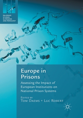 Europe in Prisons: Assessing the Impact of European Institutions on National Prison Systems - Daems, Tom (Editor), and Robert, Luc (Editor)