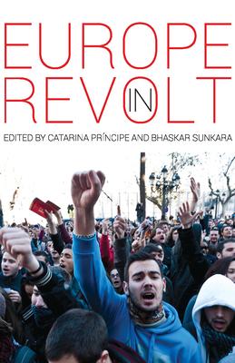 Europe in Revolt: Mapping the New European Left - Principe, Catarina (Editor), and Sunkara, Bhaskar (Editor)