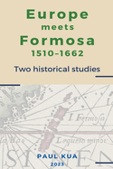 Europe Meets Formosa, 1510-1662: Two Historical Studies