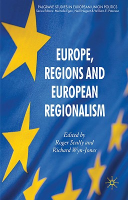 Europe, Regions and European Regionalism - Scully, Roger, and Jones, R. Wyn (Editor), and Wyn Jones, Richard