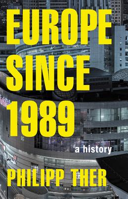 Europe Since 1989: A History - Ther, Philipp, and Hughes-Kreutzmller, Charlotte (Translated by)