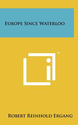 Europe Since Waterloo - Ergang, Robert Reinhold