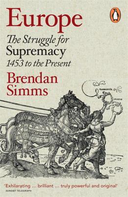 Europe: The Struggle for Supremacy, 1453 to the Present - Simms, Brendan