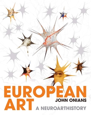 European Art: A Neuroarthistory - Onians, John