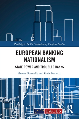European Banking Nationalism: State Power and Troubled Banks - Donnelly, Shawn, and Pometto, Gaia
