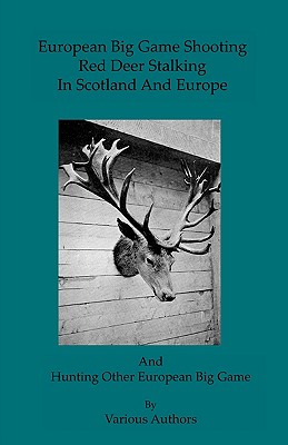 European Big Game Shooting: Red Deer Stalking In Scotland & Europe - Read, Tony (Compiled by)