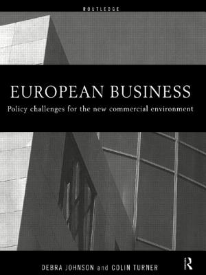 European Business: Policy Challenges for the New Commercial Environment - Johnson, Debra, and Turner, Colin