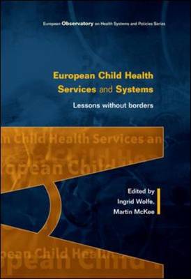 European Child Health Services and Systems: Lessons without Borders - Wolfe, Ingrid, and McKee, Martin