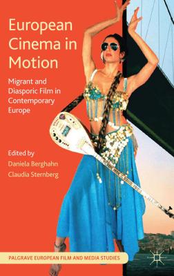 European Cinema in Motion: Migrant and Diasporic Film in Contemporary Europe - Berghahn, D. (Editor), and Sternberg, C. (Editor)