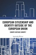European Citizenship and Identity Outside of the European Union: Europe Outside Europe?