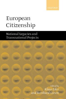 European Citizenship: National Legacies and Transnational Projects - Eder, Klaus (Editor), and Giesen, Bernhard (Editor)