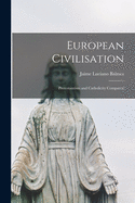 European Civilisation: Protestantism and Catholicity Compared