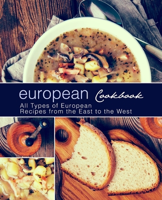 European Cookbook: All Types of European Recipes from the East to the West - Press, Booksumo