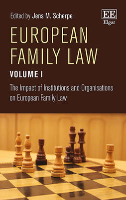 European Family Law Volume I: The Impact of Institutions and Organisations on European Family Law - Scherpe, Jens M. (Editor)