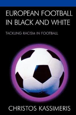 European Football in Black and White: Tackling Racism in Football - Kassimeris, Christos