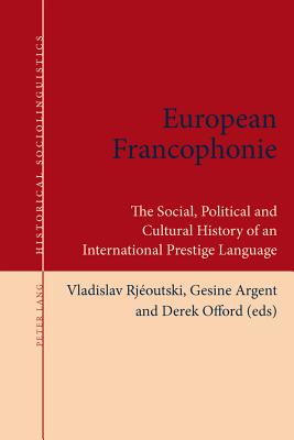 European Francophonie: The Social, Political and Cultural History of an International Prestige Language - Elspa, Stephan (Series edited by), and Langer, Nils (Series edited by), and Salmons, Joseph (Series edited by)