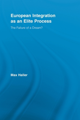 European Integration as an Elite Process: The Failure of a Dream? - Haller, Max