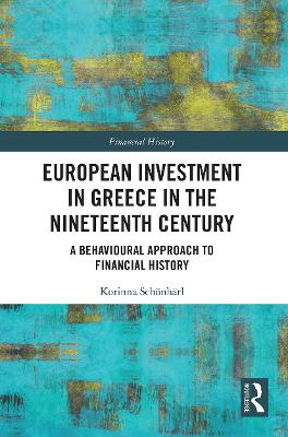 European Investment in Greece in the Nineteenth Century: A Behavioural Approach to Financial History - Schnhrl, Korinna