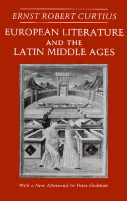 European Literature and the Latin Middle Ages: Updated Edition - Curtius, Ernst Robert, and Trask, Willard R (Translated by), and Godman, Peter (Epilogue by)