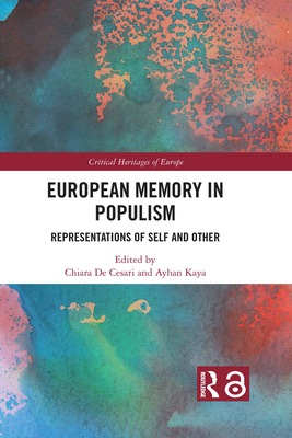 European Memory in Populism: Representations of Self and Other - De Cesari, Chiara (Editor), and Kaya, Ayhan (Editor)