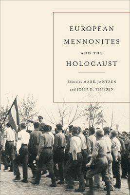European Mennonites and the Holocaust - Jantzen, Mark (Editor), and Thiesen, John D (Editor)