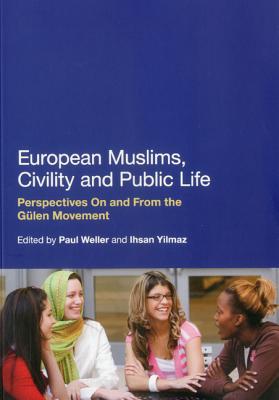 European Muslims, Civility and Public Life: Perspectives On and From the Glen Movement - Weller, Paul (Editor), and Yilmaz, Ihsan, Dr. (Editor)