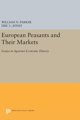 European Peasants and Their Markets: Essays in Agrarian Economic History - Parker, William N. (Editor), and Jones, Eric L. (Editor)