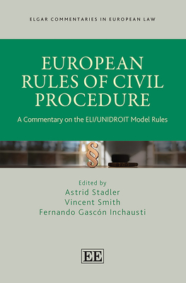 European Rules of Civil Procedure: A Commentary on the Eli/Unidroit Model Rules - Stadler, Astrid (Editor), and Smith, Vincent (Editor), and Gascn Inchausti, Fernando (Editor)