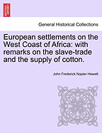 European Settlements on the West Coast of Africa: With Remarks on the Slave-Trade and the Supply of Cotton.