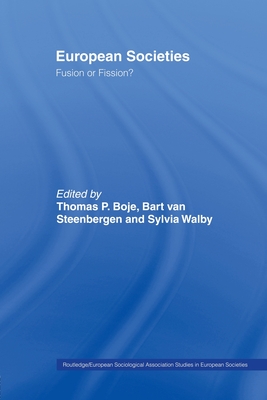 European Societies: Fusion or Fission? - Boje, Thomas (Editor), and Van Steenbergen, Bart (Editor), and Walby, Sylvia (Editor)