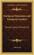 European Statesmen and European Leaders: Beacon Lights of History V5