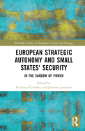 European Strategic Autonomy and Small States' Security: In the Shadow of Power