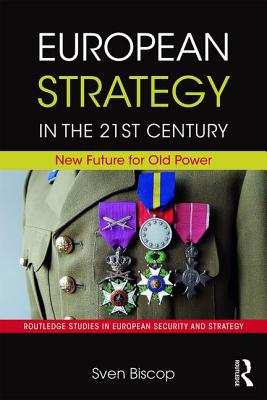 European Strategy in the 21st Century: New Future for Old Power - Biscop, Sven