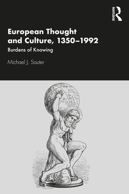 European Thought and Culture, 1350-1992: Burdens of Knowing - Sauter, Michael J