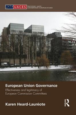 European Union Governance: Effectiveness and Legitimacy in European Commission Committees - Heard-Laureote, Karen