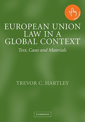 European Union Law in a Global Context: Text, Cases and Materials - Hartley, Trevor C, and Trevor C, Hartley