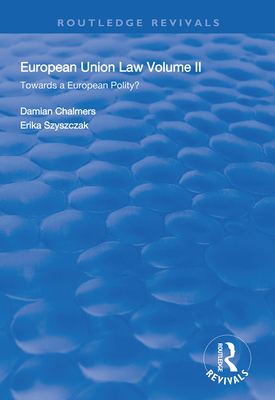 European Union Law: Volume II: Towards a European Polity? - Chalmers, Damian, and Szyszczak, Erika