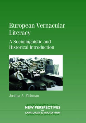 European Vernacular Literacy: A Sociolinguistic and Historical Introduction. Joshua A. Fishman - Fishman, Joshua A, Prof.
