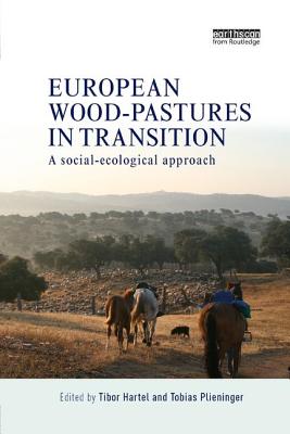 European Wood-pastures in Transition: A Social-ecological Approach - Hartel, Tibor (Editor), and Plieninger, Tobias (Editor)