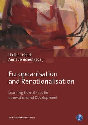 Europeanisation and Renationalisation: Learning from Crises for Innovation and Development - Liebert, Ulrike (Editor), and Jenichen, Anne (Editor), and Schild, Joachim (Contributions by)