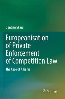 Europeanisation of Private Enforcement of Competition Law: The Case of Albania - Skara, Gentjan