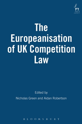 Europeanisation of UK Competition Law - Green, Nicholas (Editor), and Robertson, Aidan (Editor)