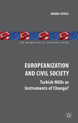 Europeanization and Civil Society: Turkish NGOs as Instruments of Change? - Ketola, M.