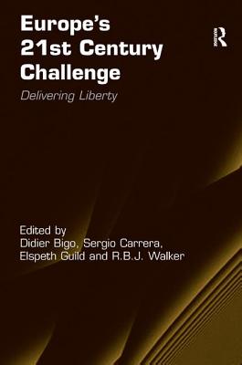 Europe's 21st Century Challenge: Delivering Liberty - Bigo, Didier, and Carrera, Sergio (Editor), and Walker, R.B.J.