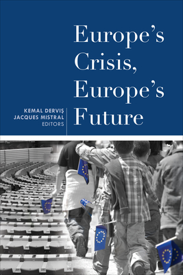 Europe's Crisis, Europe's Future - Dervis, Kemal (Editor), and Mistral, Jacques (Editor)