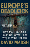 Europe's Deadlock: How the Euro Crisis Could Be Solved - And Why It Won't Happen