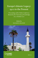 Europe's Islamic Legacy: 1900 to the Present: Proceedings of the Online Conference Hosted by the University of Cambridge on 20 October 2020