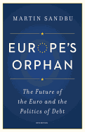 Europe's Orphan: The Future of the Euro and the Politics of Debt - New Edition