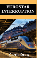 Eurostar Interruption: Navigating the Amsterdam to London Saga