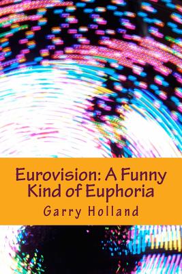 Eurovision: A Funny Kind of Euphoria - Holland, Garry